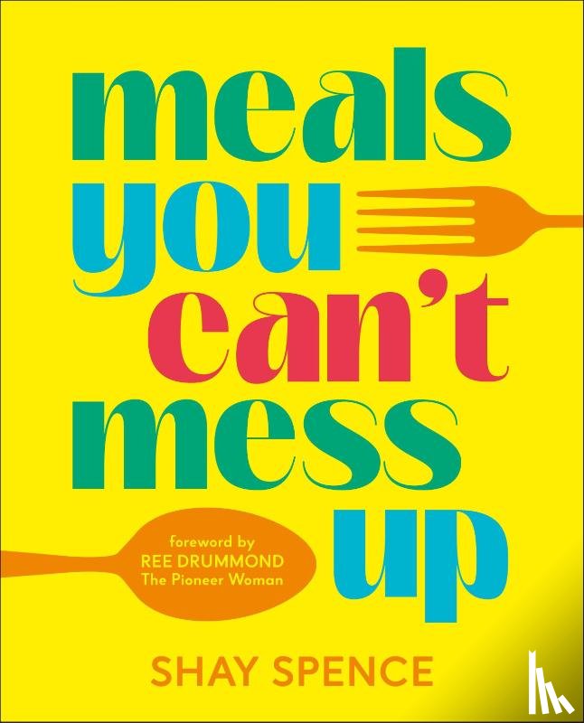 Spence, Shay - Meals You Can't Mess Up