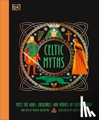 Macintyre, Martin - Celtic Myths: Meet the God, Creatures, and Heroes of Celtic Legend
