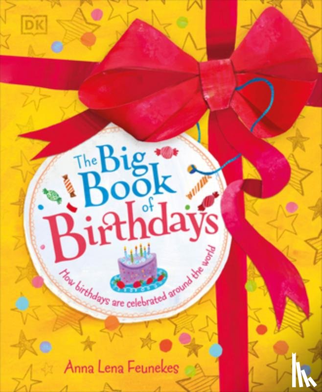 Feunekes, Anna Lena - The Big Book of Birthdays: How Birthdays Are Celebrated Around the World