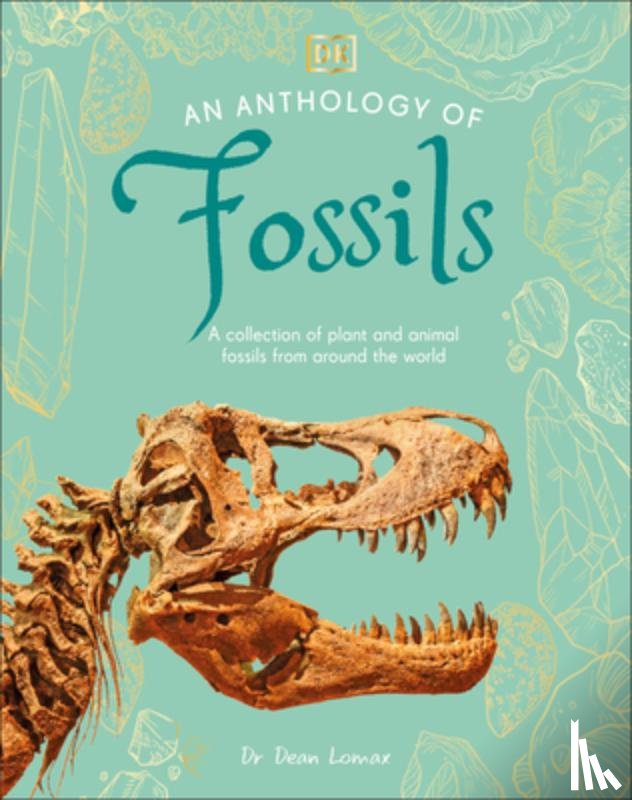 Lomax, Dean - An Anthology of Fossils: A Collection of Plant and Animal Fossils from Around the World
