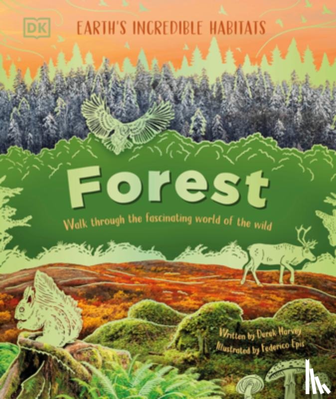 Harvey, Derek - Forest: Walk Through the Fascinating World of the Wild
