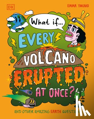 Young, Emma - What If... Every Volcano Erupted at Once?: And Other Amazing Earth Questions