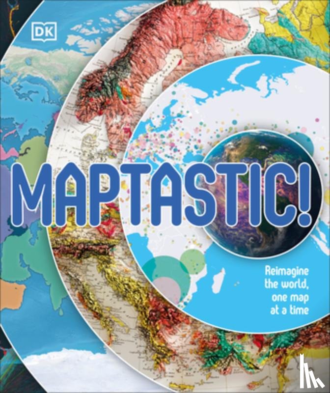 DK - Maptastic!: Reimagine the World, One Map at a Time