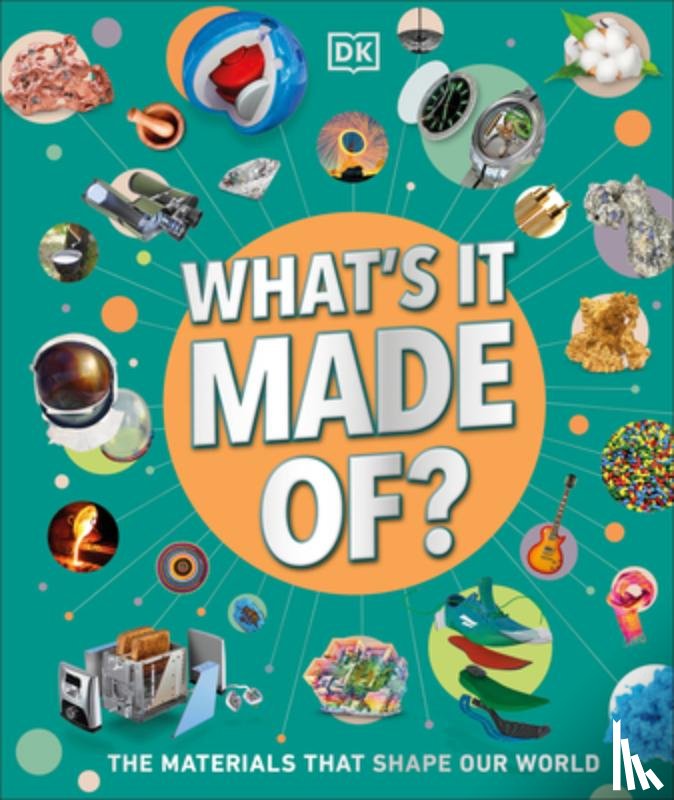 DK - What's It Made Of?: The Materials That Shape Our World