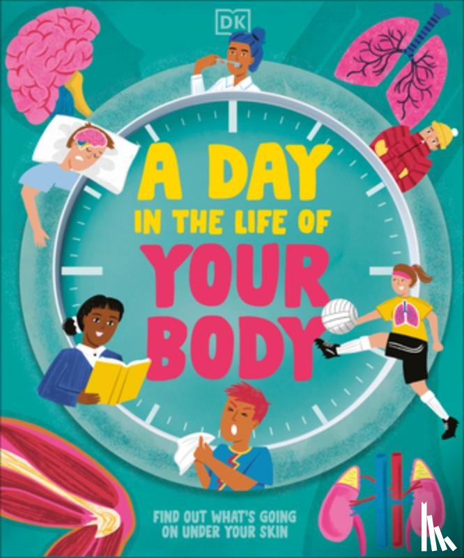 DK - A Day in the Life of Your Body: Find Out What's Going on Under Your Skin