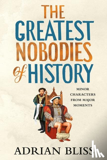 Bliss, Adrian - Bliss, A: Greatest Nobodies of History