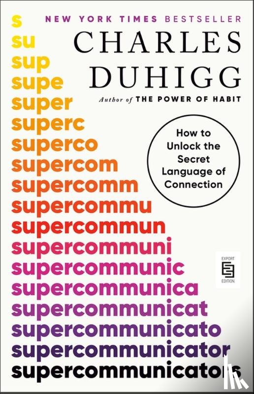Duhigg, Charles - Supercommunicators: How to Unlock the Secret Language of Connection