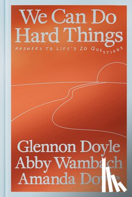 Doyle, Glennon, Wambach, Abby, Doyle, Amanda - We Can Do Hard Things