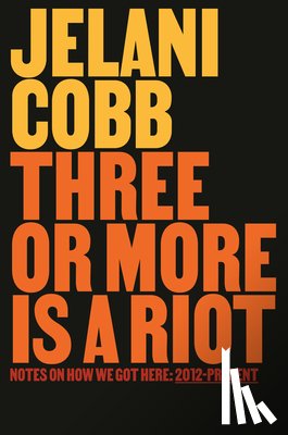 Cobb, Jelani - Three or More Is a Riot