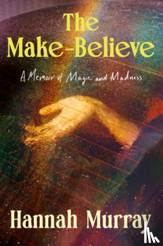 Murray, Hannah - The Make-Believe: A Memoir of Magic and Madness