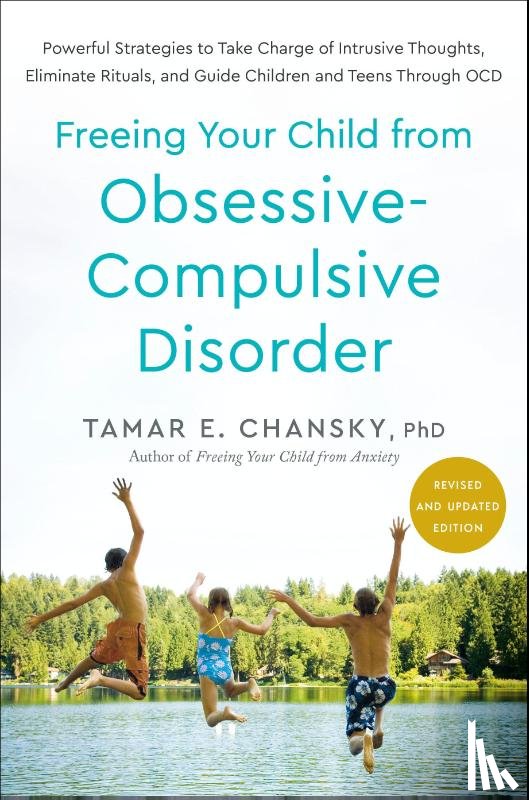 Chansky, Tamar E. - Freeing Your Child from Obsessive-Compulsive Disorder, Revised and Updated Edition