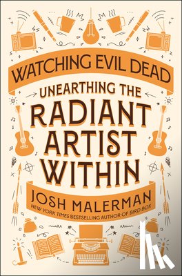 Malerman, Josh - Watching Evil Dead: Unearthing the Radiant Artist Within
