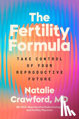 Crawford, Natalie - The Fertility Formula: Take Control of Your Reproductive Future