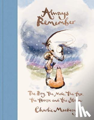 Mackesy, Charlie - Always Remember: The Boy, the Mole, the Fox, the Horse and the Storm