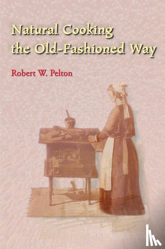 Pelton, Robert W - Natural Cooking the Old-Fashioned Way