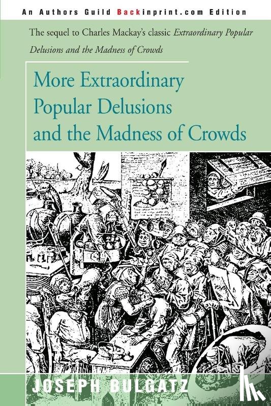 Bulgatz, Joseph - More Extraordinary Popular Delusions and the Madness of Crowds