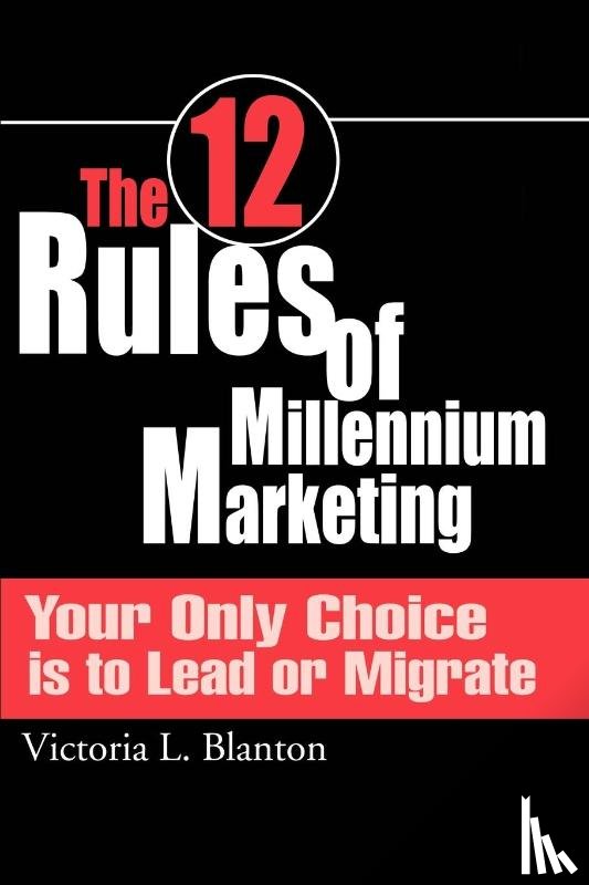 Blanton, Victoria L - The 12 Rules of Millennium Marketing