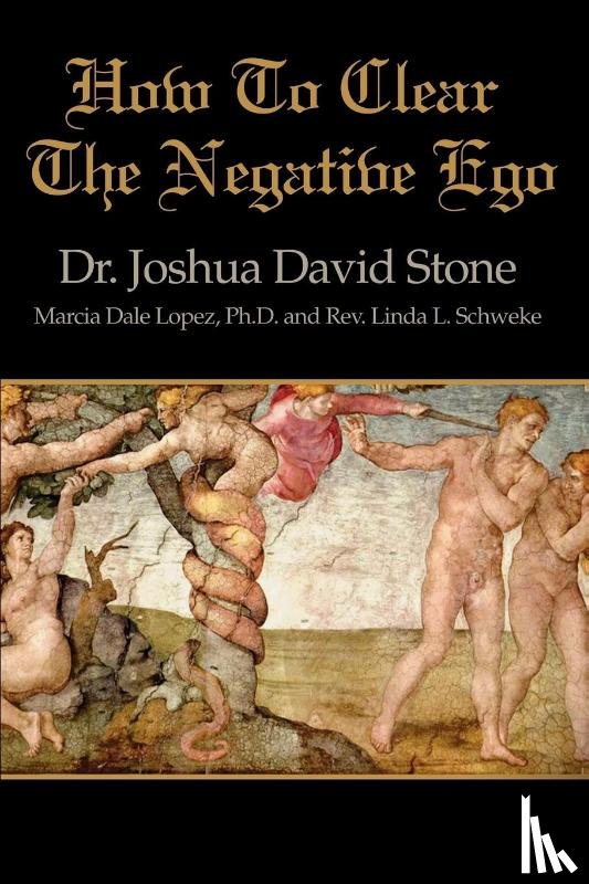 Stone, Dr Joshua David, Schweke, Reverend Linda L, Lopez, Marcia Dale - How to Clear the Negative Ego