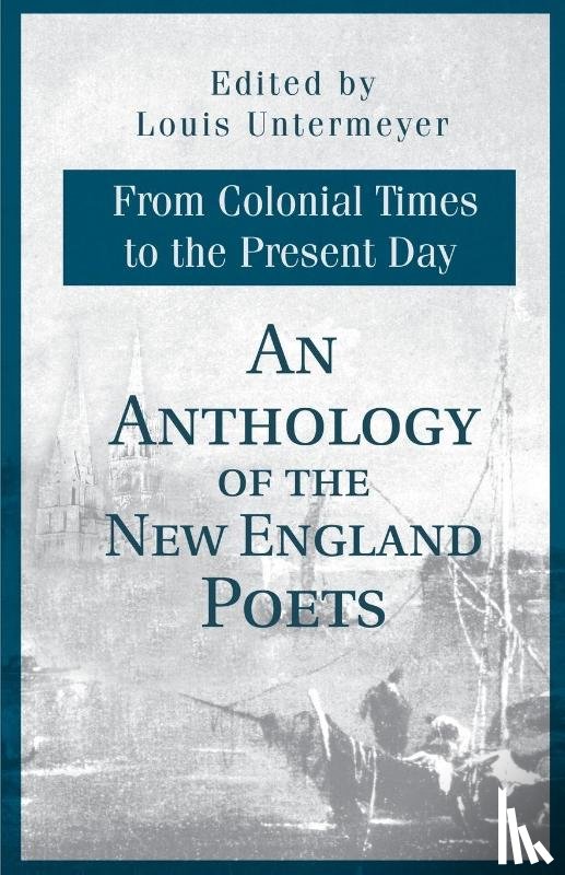  - An Anthology of the New England Poets from Colonial Times to the Present Day