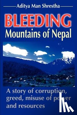 Shrestha, Aditya Man - Bleeding Mountains of Nepal