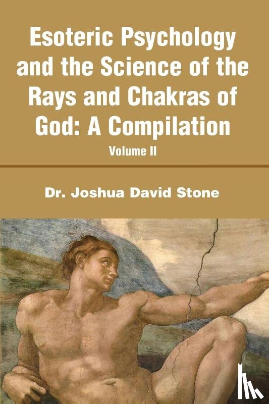 Stone, Joshua D - Esoteric Psychology and the Science of the Rays and Chakras of God