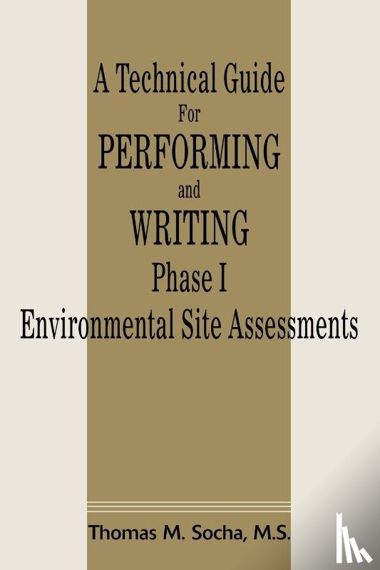 Socha, Thomas M - A Technical Guide for Performing and Writing Phase I Environmental Site Assessments