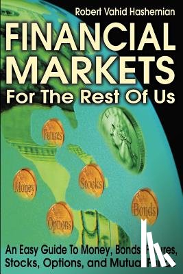 Hashemian, Robert Vahid - Financial Markets for the Rest of Us