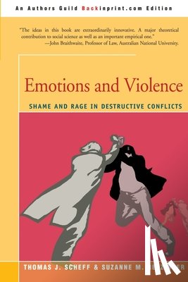 Scheff, Thomas J (University of California Santa Barbara), Retzinger, Suzanne M (University of California - Emotions and Violence