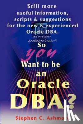 Ashmore, Stephen C - So You Want to be an Oracle DBA?