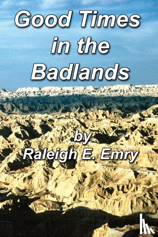Emry, Raleigh E - Good Times in the Badlands