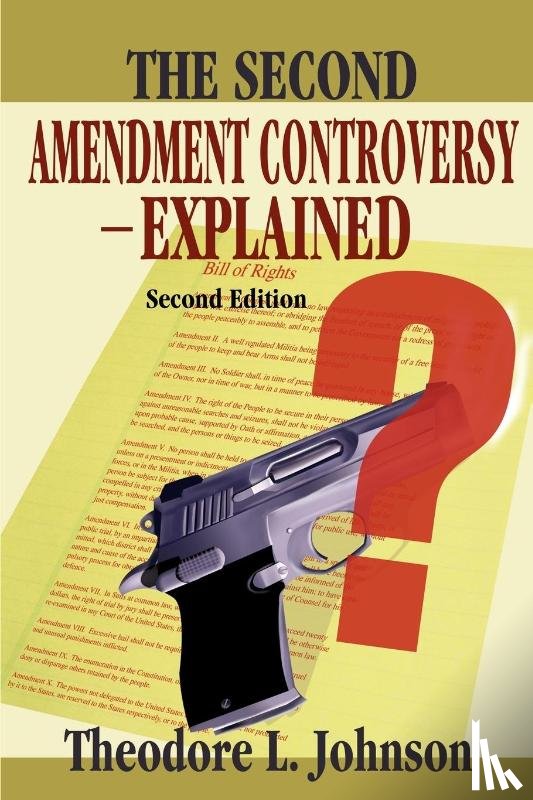 Johnson, Theodore L - The Second Amendment Controversy Explained