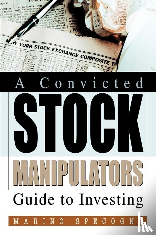 Specogna, Marino - A Convicted Stock Manipulators Guide to Investing