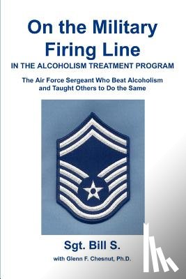 Bill S - On the Military Firing Line in the Alcoholism Treatment Program