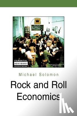 Solomon, Michael - Rock and Roll Economics
