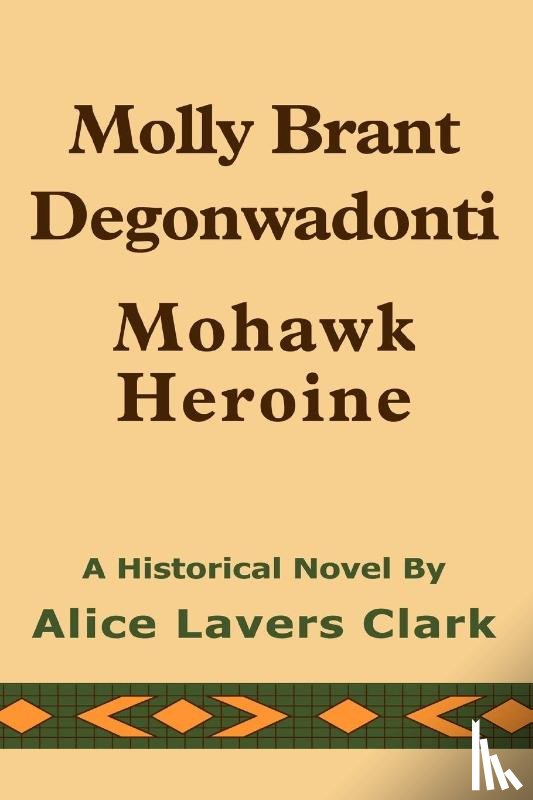 Clark, Alice Lavers - Molly Brant Degonwadonti