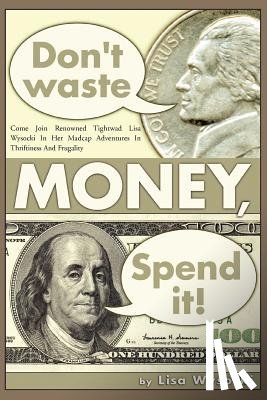 Wysocki, Lisa - Don't Waste Money, Spend it!