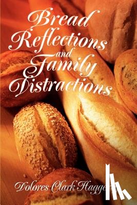 Haggerty, Dolores Clark - Bread Reflections and Family Distractions