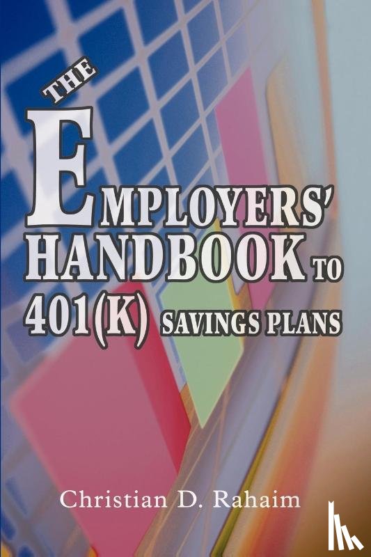 Rahaim, Christian D - The Employers' Handbook to 401(k) Savings Plans