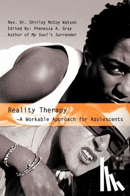 Watson, REV Dr Shirley McCoy - Reality Therapy--A Workable Approach for Adolescents