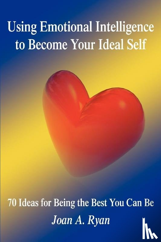 Ryan, Joan A - Using Emotional Intelligence to Become Your Ideal Self