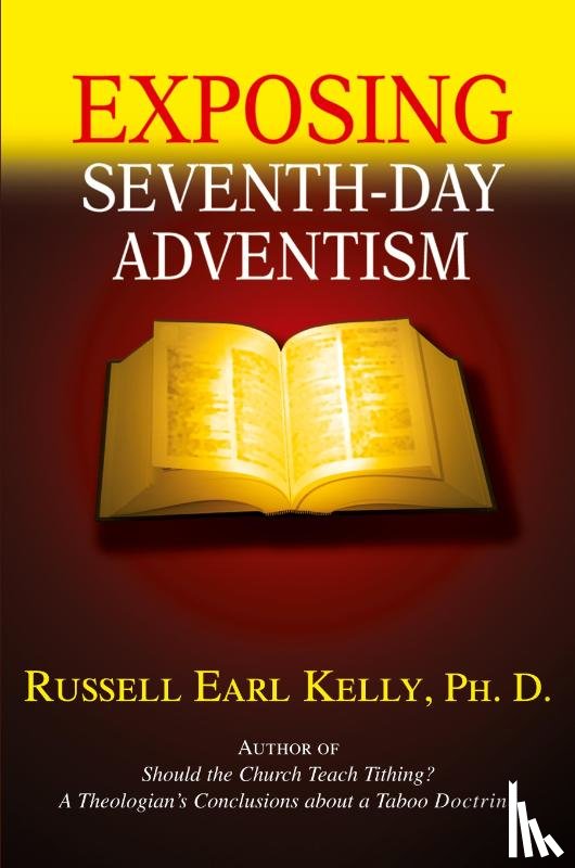 Kelly Ph D, Russell Earl - Exposing Seventh-Day Adventism