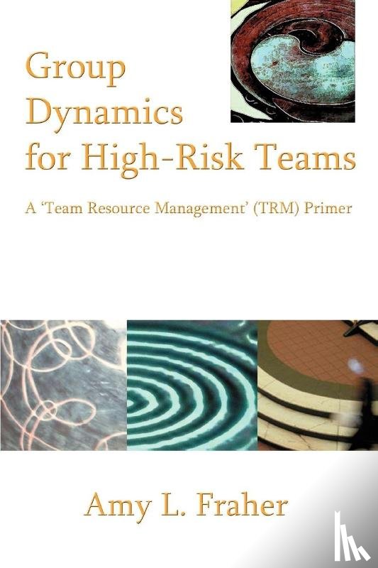 Fraher, Amy L - Group Dynamics for High-Risk Teams