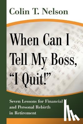 Nelson, Colin T - When Can I Tell My Boss, I Quit!