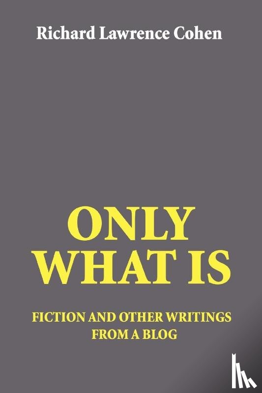 Cohen, Richard Lawrence - Only What Is