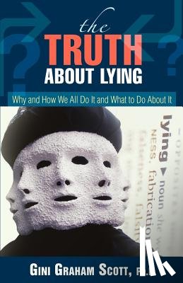 Scott, PH D Gini Graham - The Truth About Lying