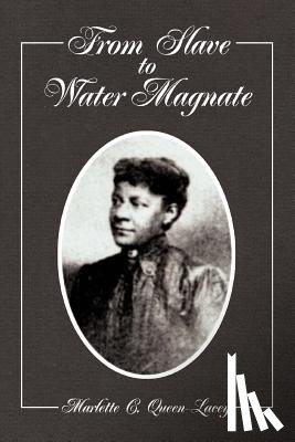 Queen-Lacey, Marlette C - From Slave to Water Magnate