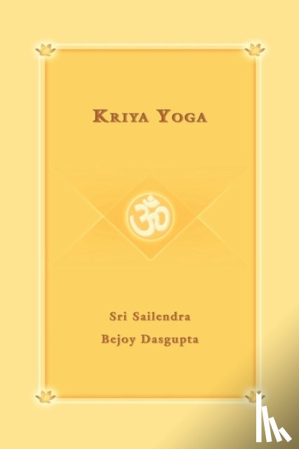 Niketan, Yoga, Sri Sailendra Bejoy Dasqupta, Sailendra, Sri Sailendra Bejoy Dasqupta - Kriya Yoga