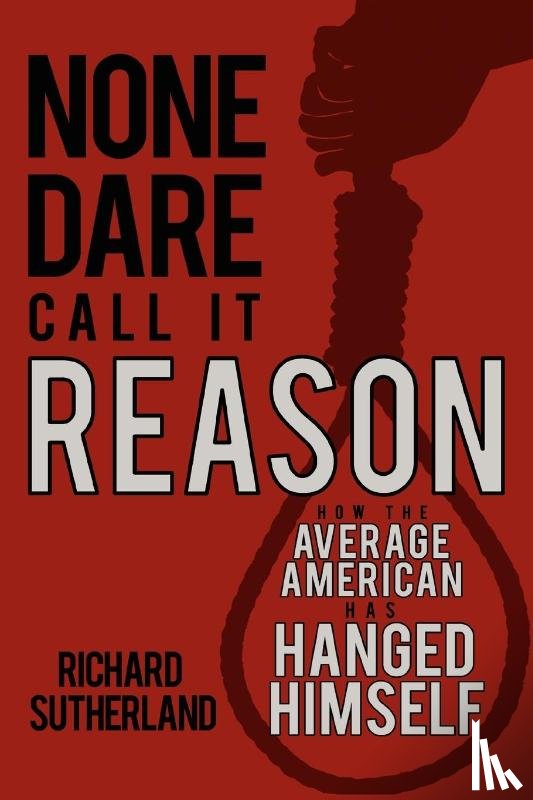 Sutherland, Dr Richard - None Dare Call It Reason