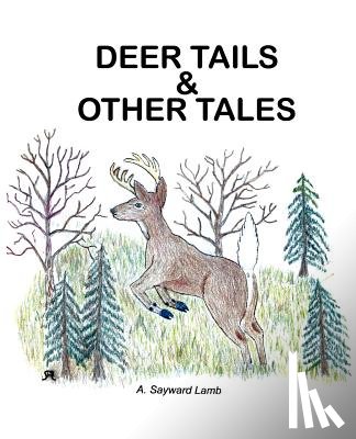 Lamb, A Sayward - Deer Tails & Other Tales