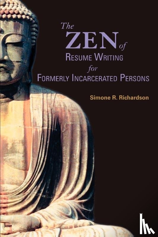 Richardson, Simone R - The Zen of Resume Writing for Formerly Incarcerated Persons